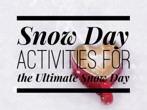 Snow Day Activities for the Ultimate Snow Day
