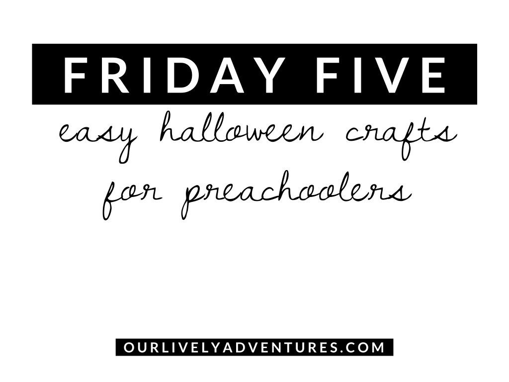 friday-five-easy-halloween-crafts-for-preschoolers-our-lively-adventures