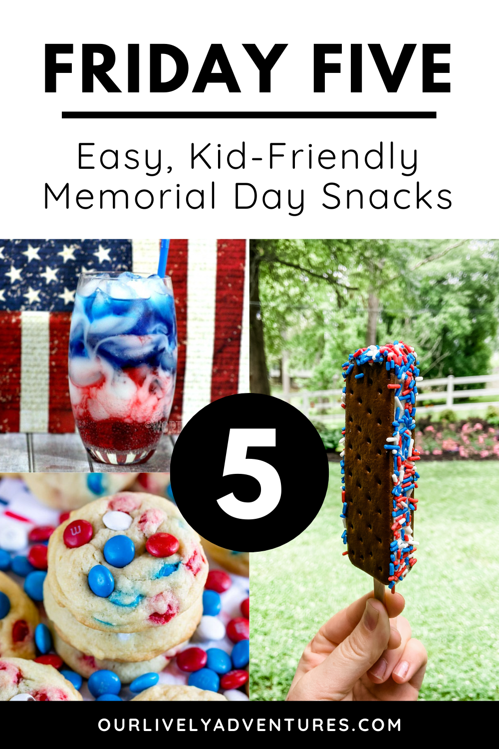 Friday Five Easy Kid Friendly Memorial Day Snacks Our Lively Adventures