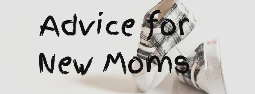 Advice for New Moms: What No One Tells You, But What Everyone Needs To Know!