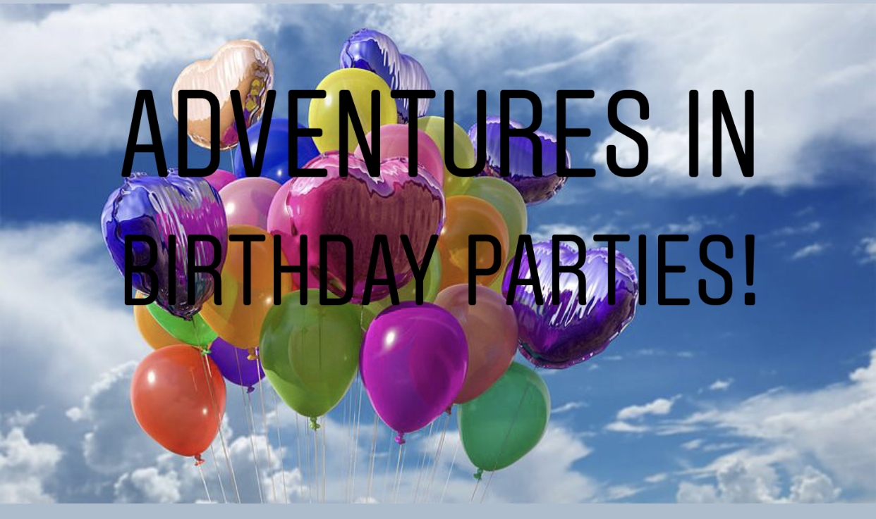 Adventures in Birthday Parties!