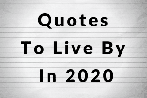 Quotes To Live By In 2020