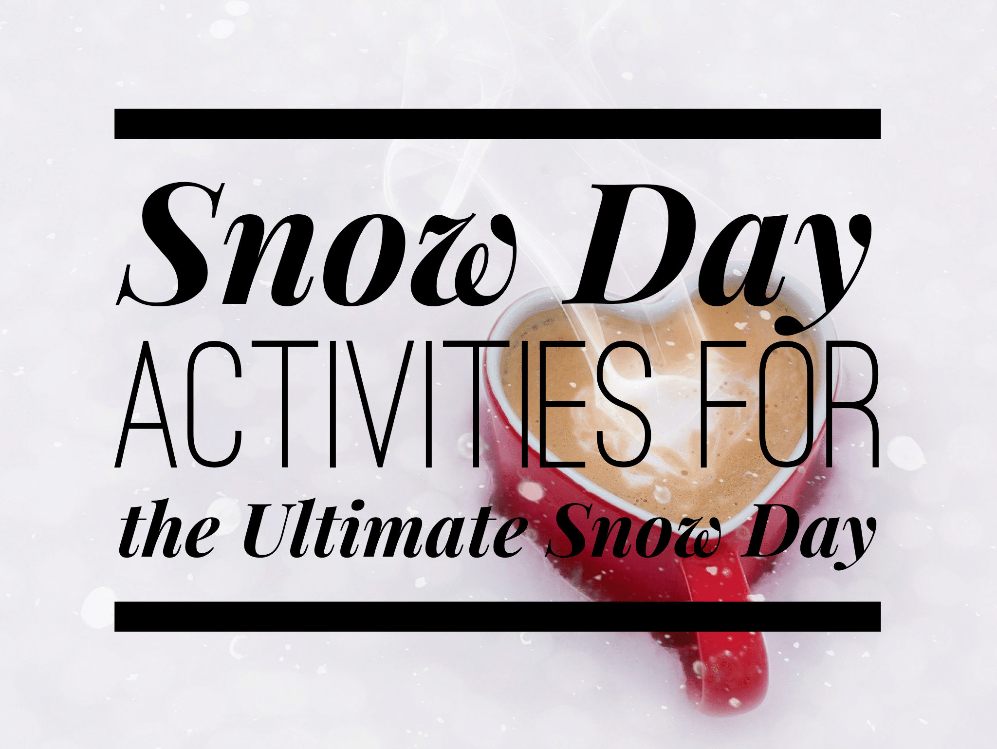Snow Day Activities for the Ultimate Snow Day