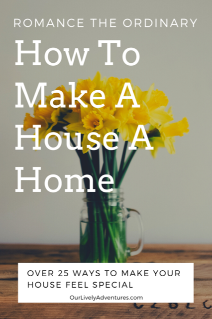 Romancing the Ordinary How to Make a House a Home