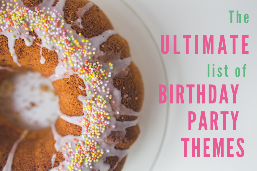 The Ultimate List of Birthday Party Themes for Kids