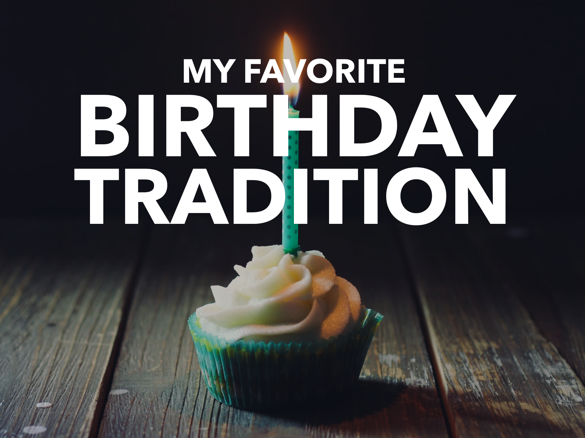 My Favorite Birthday Traditions