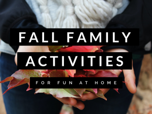 Fall Family Activities: Fun At Home Edition