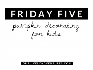 Friday Five: Pumpkin Decorating for Kids