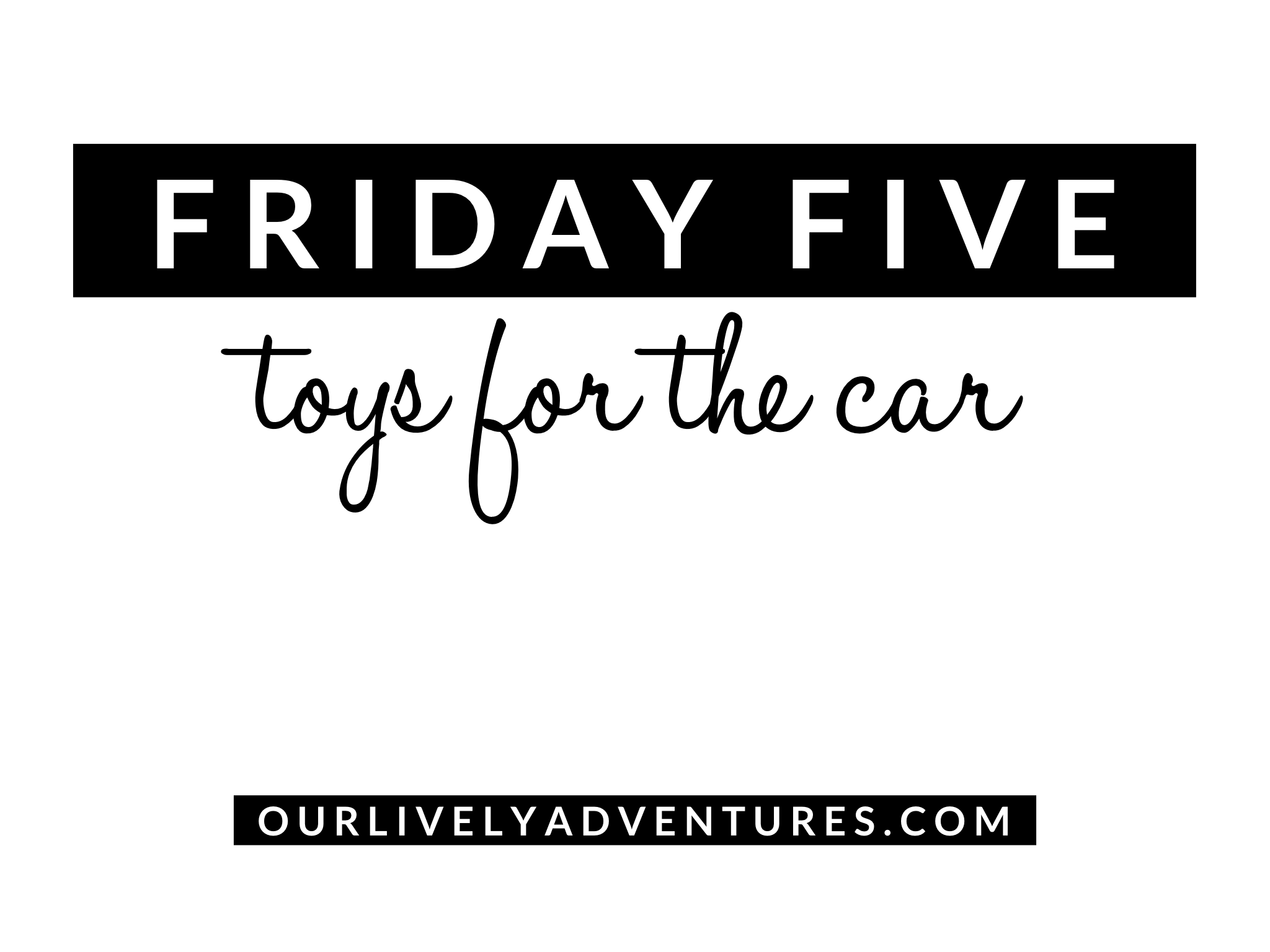 Toys For The Car: Fun, Toddler-Friendly Car Ride Activities