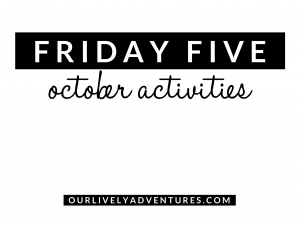 Friday Five: October Activities For The Best Family Memories