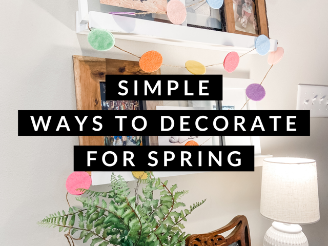 Super Simple Ways To Decorate For Spring [Free Printables]