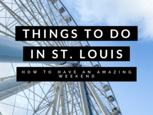 14 Things To Do In St. Louis: How To Have An Amazing Weekend