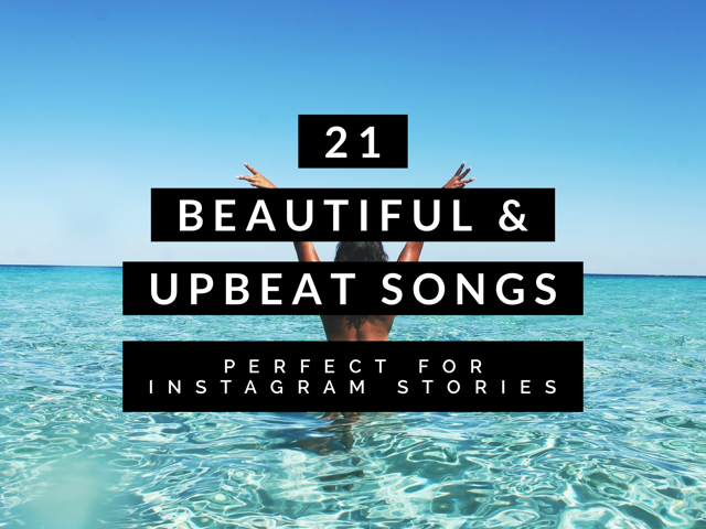 21 Beautiful & Upbeat Songs For Instagram Stories