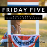 Friday Five: Easy, Kid-Friendly Memorial Day Snacks