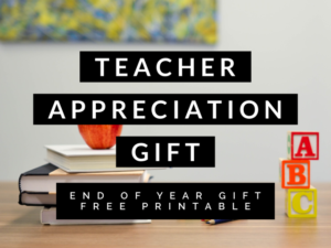 End Of Year Teacher Appreciation Gift [Free Printable]