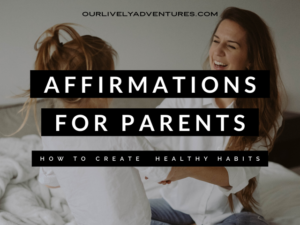 26 Affirmations For Parents: How To Create Healthy Habits