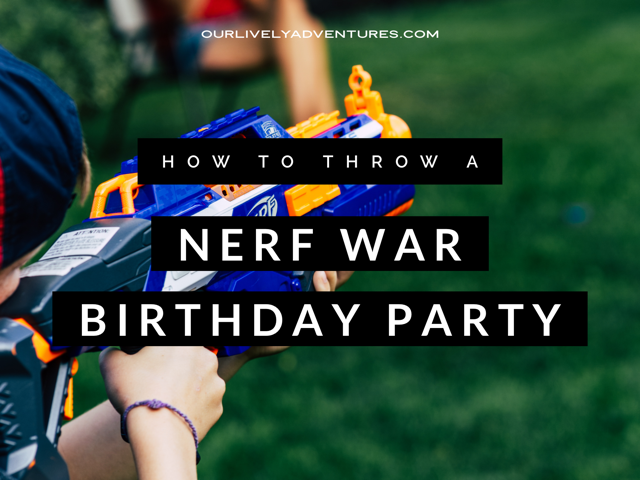 How To Throw A Nerf War Birthday Party