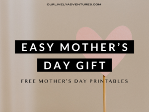 Easy Mother’s Day Gift [Free Printables]