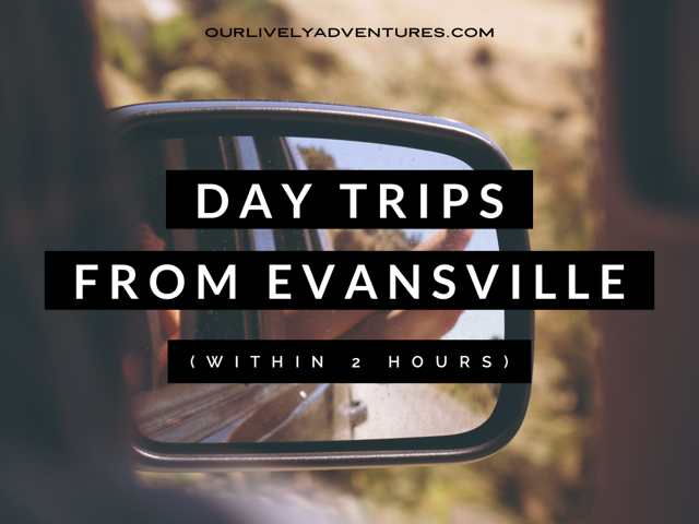13 Day Trips From Evansville, IN (Within 2 Hours)